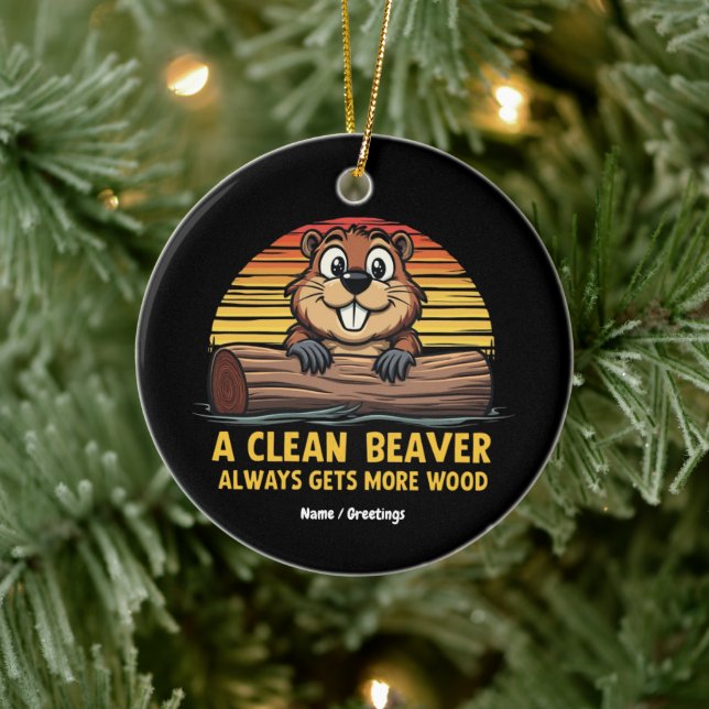 A Clean Beaver Always Gets More Wood Funny Gift Ceramic Ornament (Tree)