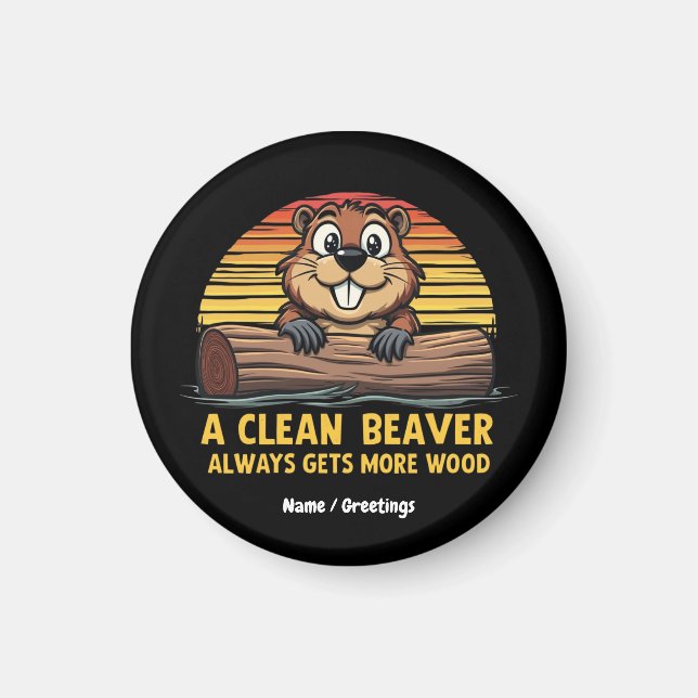 A Clean Beaver Always Gets More Wood Funny Gift Magnet (Front)