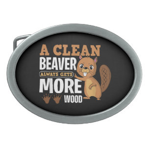 A Clean Beaver Always Gets More Wood funny quote Belt Buckle