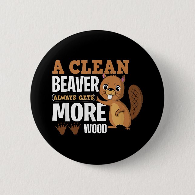 A Clean Beaver Always Gets More Wood funny quote Button (Front)