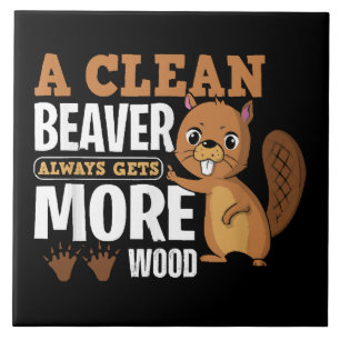 A Clean Beaver Always Gets More Wood funny quote Ceramic Tile