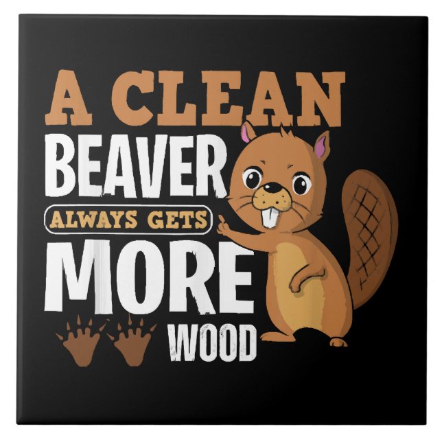 A Clean Beaver Always Gets More Wood funny quote Ceramic Tile (Front)
