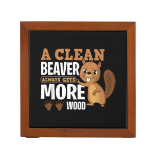 A Clean Beaver Always Gets More Wood funny quote Desk Organizer