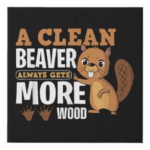 A Clean Beaver Always Gets More Wood funny quote Faux Canvas Print