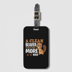 A Clean Beaver Always Gets More Wood funny quote Luggage Tag