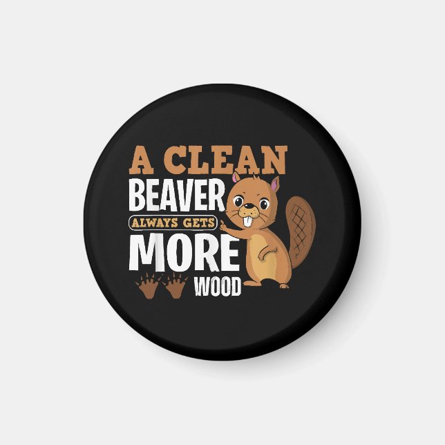 A Clean Beaver Always Gets More Wood funny quote Magnet (Front)