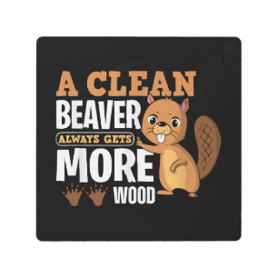A Clean Beaver Always Gets More Wood funny quote Metal Print
