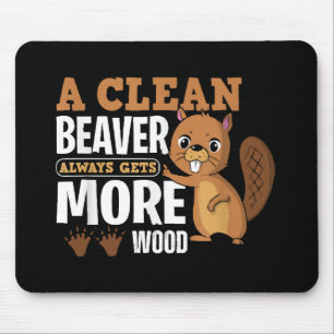 A Clean Beaver Always Gets More Wood funny quote Mouse Pad