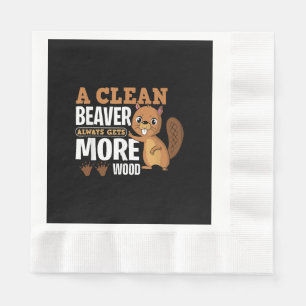 A Clean Beaver Always Gets More Wood funny quote Napkins