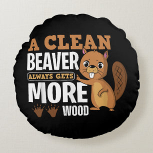 A Clean Beaver Always Gets More Wood funny quote Round Pillow