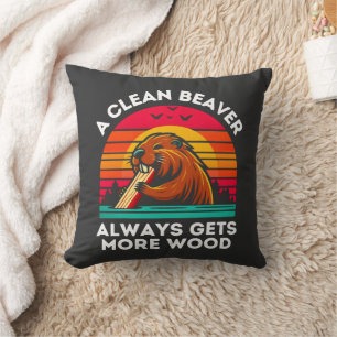 A Clean Beaver Always Gets More Wood Funny Quote Throw Pillow