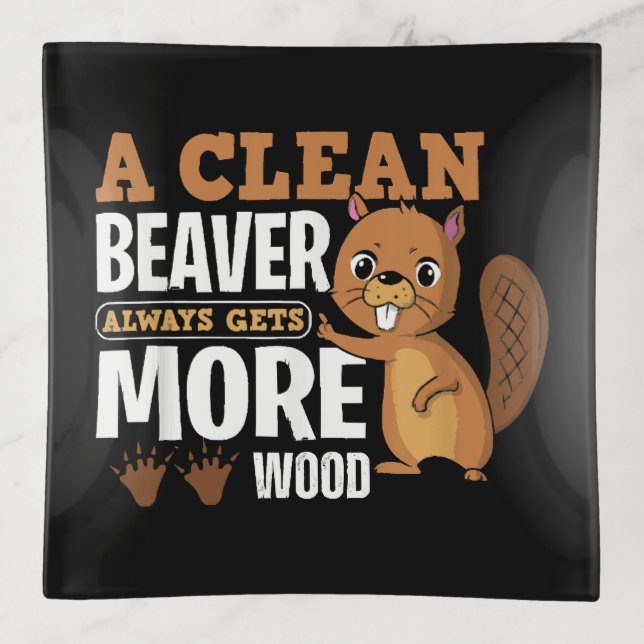 A Clean Beaver Always Gets More Wood funny quote Trinket Tray (Front)