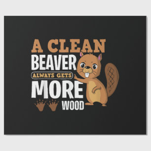 A Clean Beaver Always Gets More Wood funny quote Wrapping Paper