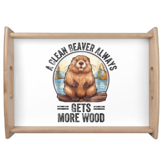 A Clean Beaver Always Gets More Wood Serving Tray