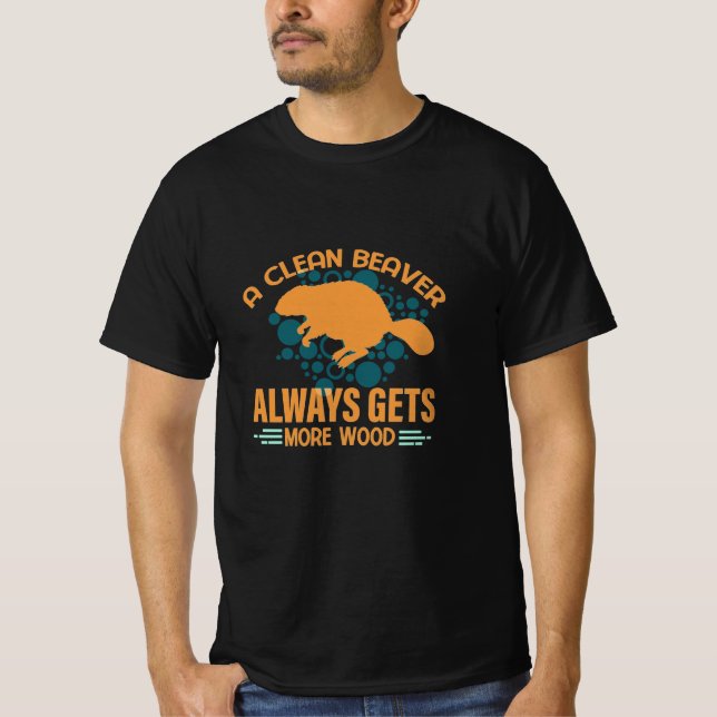 A Clean Beaver Always Gets More Wood T-Shirt (Front)