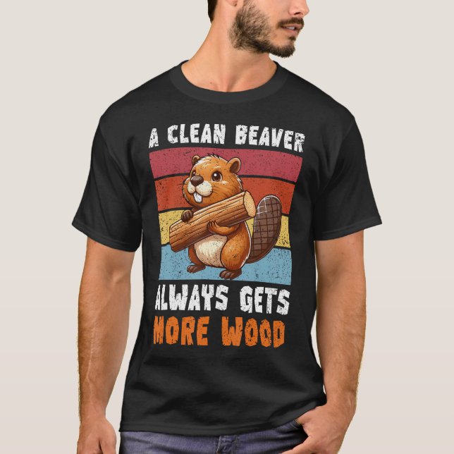 A Clean Beaver Always Gets More Wood T-Shirt (Front)