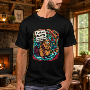 A Clean Beaver Always Gets More Wood T-Shirt