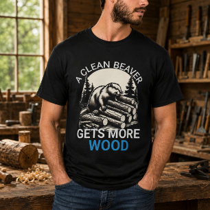 A Clean Beaver Always Gets More Wood T-Shirt