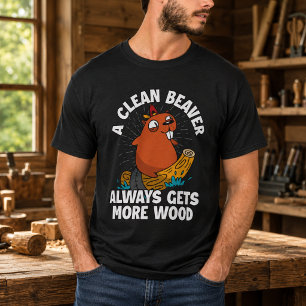 A Clean Beaver Always Gets More Wood T-Shirt