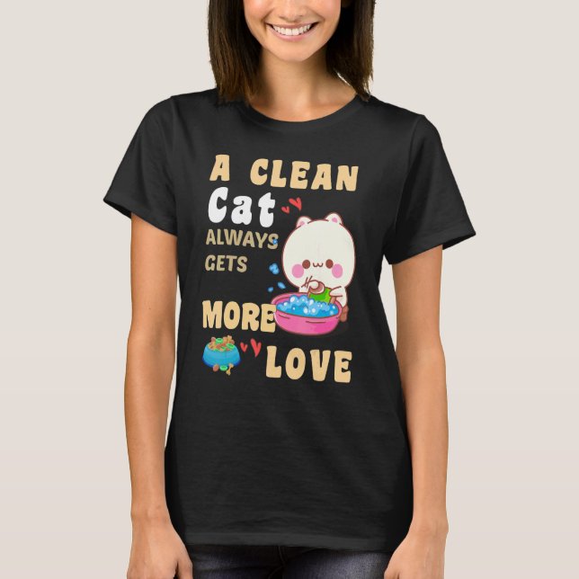 A Clean Cat Always Gets More Love Adult Humor  Cat T-Shirt (Front)