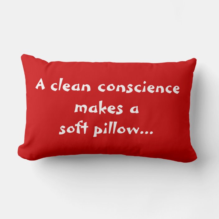 A Clean Conscience Makes a Soft Pillow