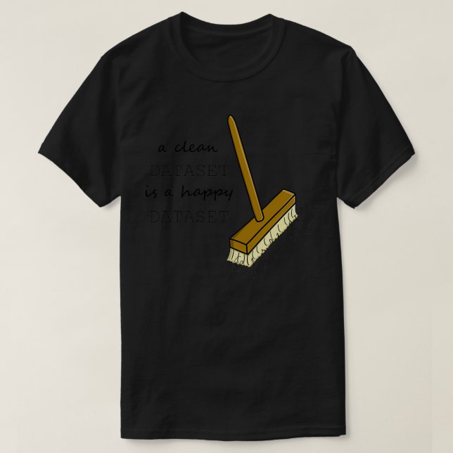 A clean dataset is a happy dataset T-Shirt (Design Front)