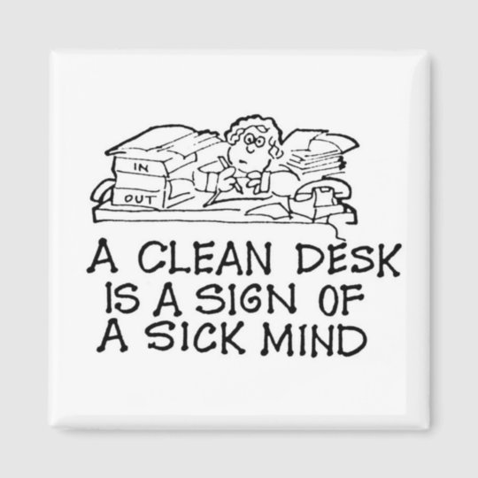 A Clean Desk Is A Sign Of A Sick Mind Magnet Zazzle Com