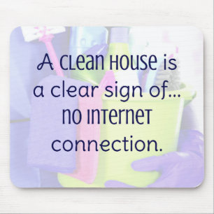 A clean house is a clear sign of… no internet mouse pad