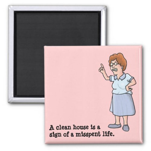 A clean house is a sign of a misspent life magnet