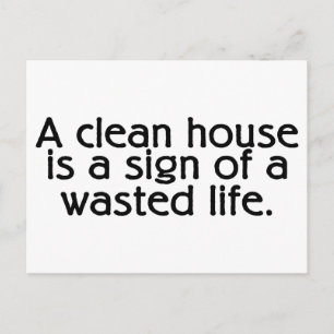 A Clean House Is A Sign Of A Wasted Life Postcard
