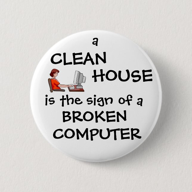 A Clean House Is The Sign Of A Broken Computer Button (Front)