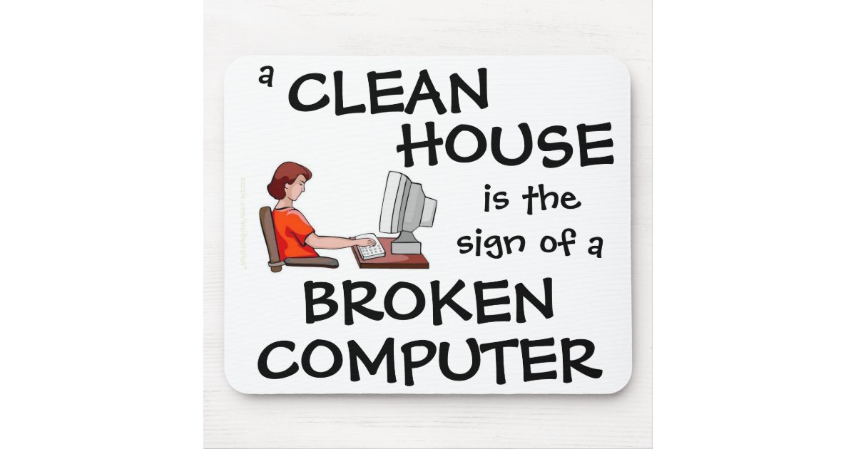 A Clean House Is The Sign Of A Broken Computer Mouse Pad | Zazzle.com