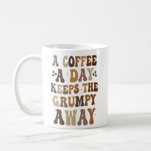 A Coffee A Day Keeps the Grumpy Away Funny Gift  Coffee Mug