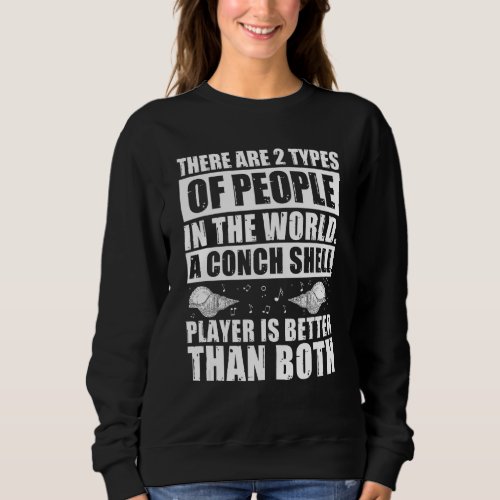 A Conch Shell Player Is Better  Conch Shell Music Sweatshirt