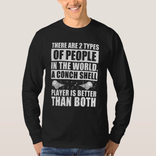 A Conch Shell Player Is Better  Conch Shell Music T_Shirt