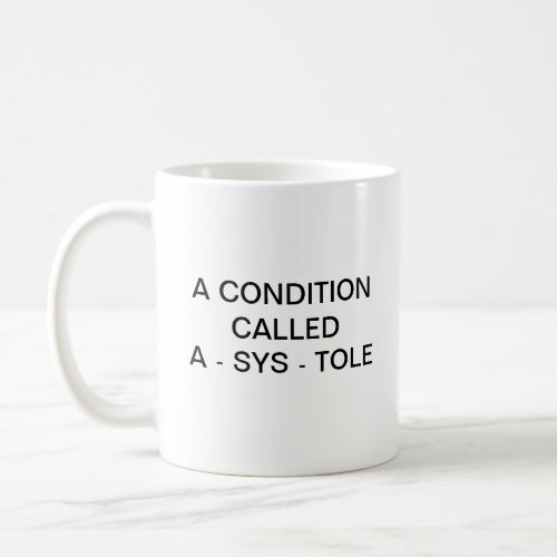 A CONDITION CALLED A _ SYS _ TOLE COFFEE MUG