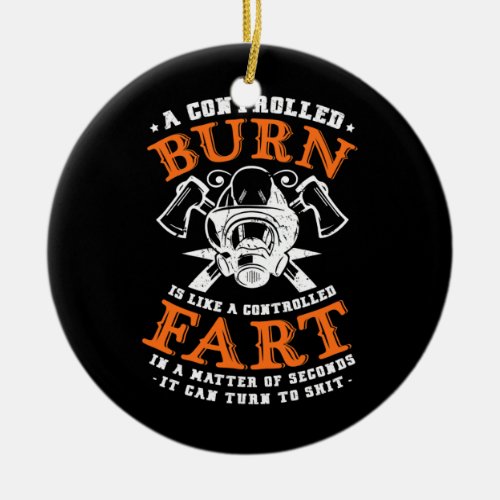 A Controlled Burn Is Like A Controlled Fart Ceramic Ornament