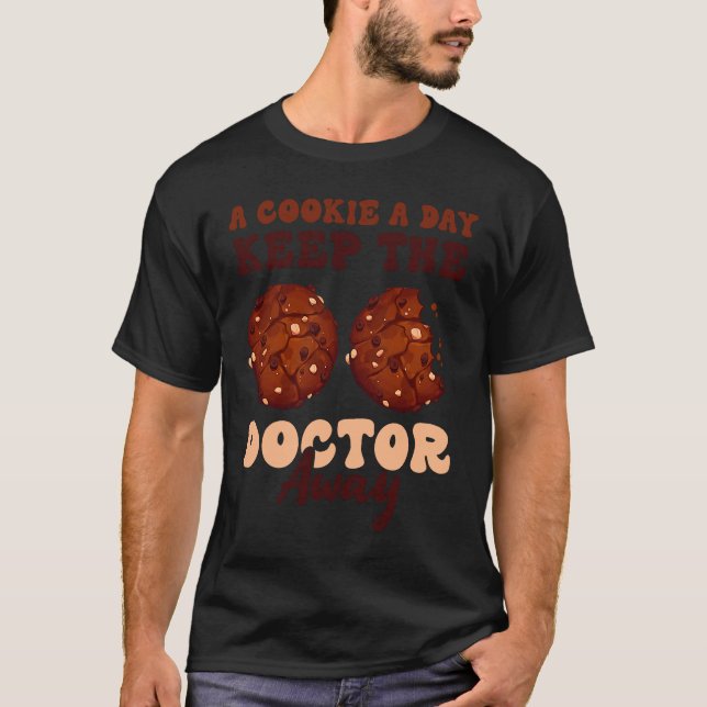 A Cookie a Day Keeps the Doctor Away Cookie Day Co T-Shirt (Front)