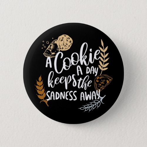 A Cookie a Day Keeps the Sadness Away Black Ver Button