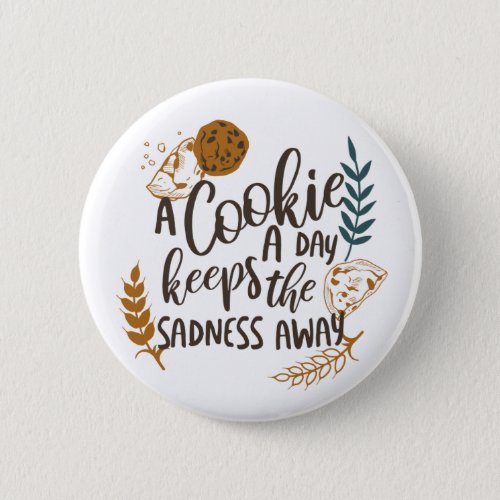 A Cookie a Day Keeps the Sadness Away White ver Button