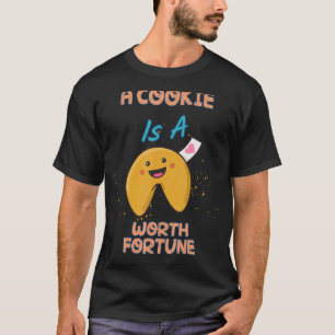 A Cookie Is A Fortune Humor Sarcastic Quote T-Shirt