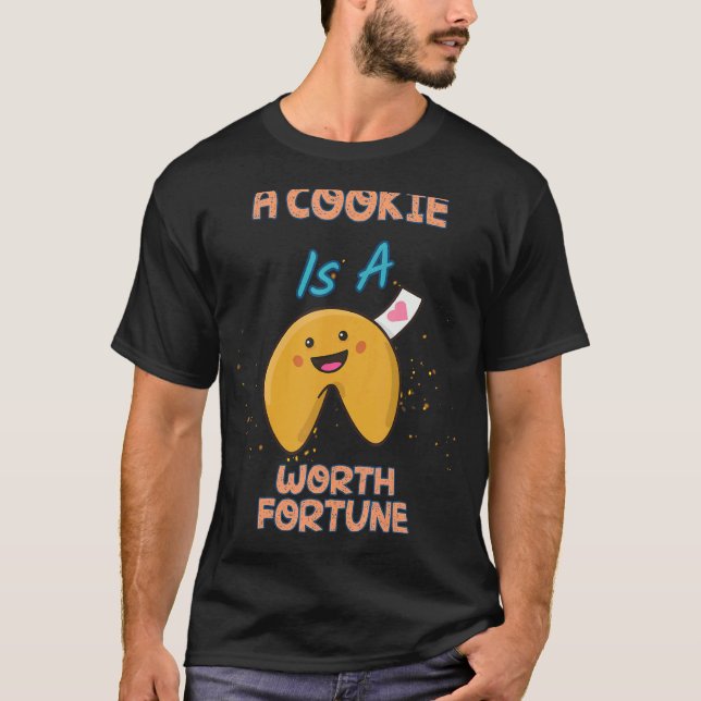 A Cookie Is A Fortune Humor Sarcastic Quote T-Shirt (Front)