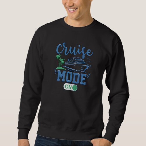 A  Cool Cruise Mode On Blue Cruise Vacation Sweatshirt