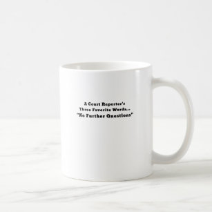 A Court Reporters Three Favorite Words No Further Coffee Mug
