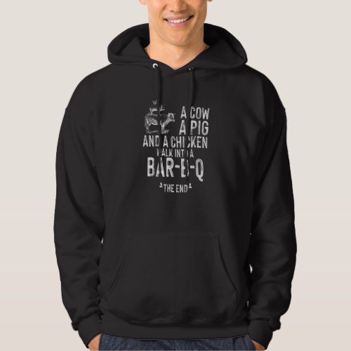 A Cow A Pig A Chicken Walk Into A Bar B Q The End Hoodie