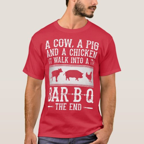 A Cow A Pig And A Chicken Walk Into A Bar B Q he E T_Shirt