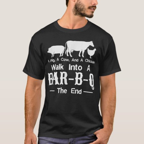 A Cow A Pig And A Chicken Walk Into A Bar  BBQ Gri T_Shirt