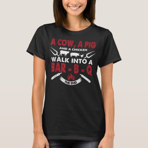 A Cow A Pig And A Chicken Walk Into A BBQ  Barbecu T_Shirt
