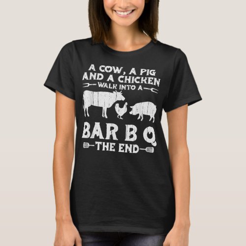 A Cow A Pig And A Chicken Walk Into A Bbq  Barbecu T_Shirt