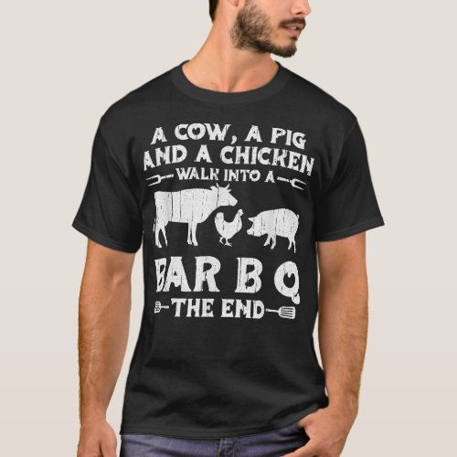 A Cow A Pig And A Chicken Walk Into A Bbq  Barbecu T_Shirt